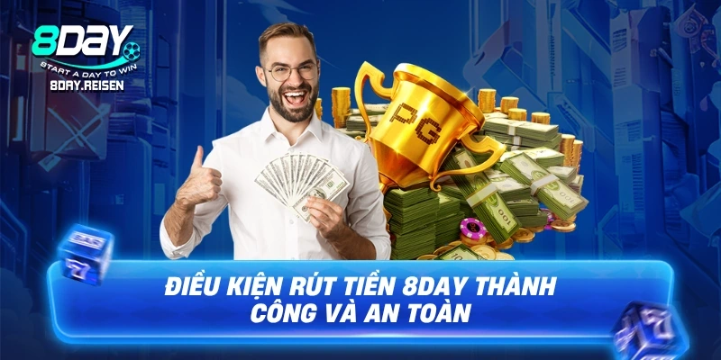 Rút tiền 8Day - Hướng dẫn 4 bước nhanh, tiền về trong 2 phút 1 Điều kiện rút tiền 8Day thành công và an toàn